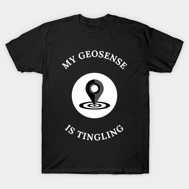 My Geosense Is Tingling Geocaching T-Shirt by OldCamp